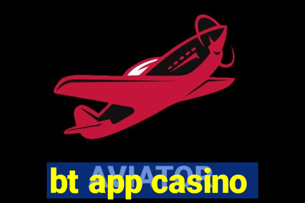 bt app casino